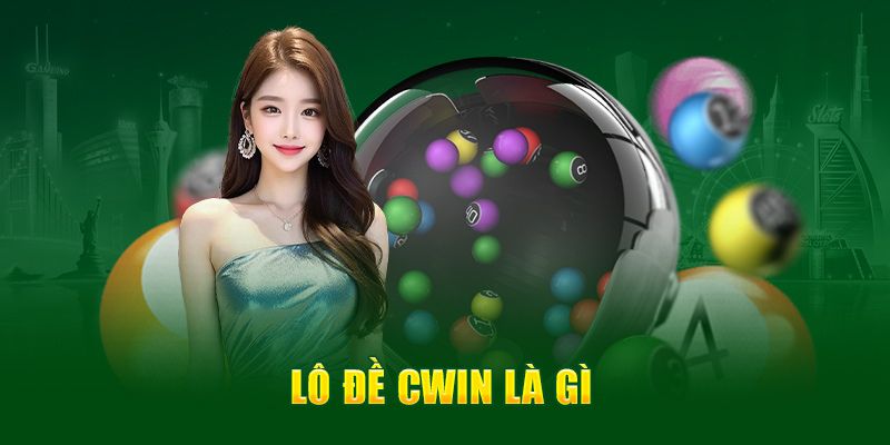 Hiểu về lô đề Cwin